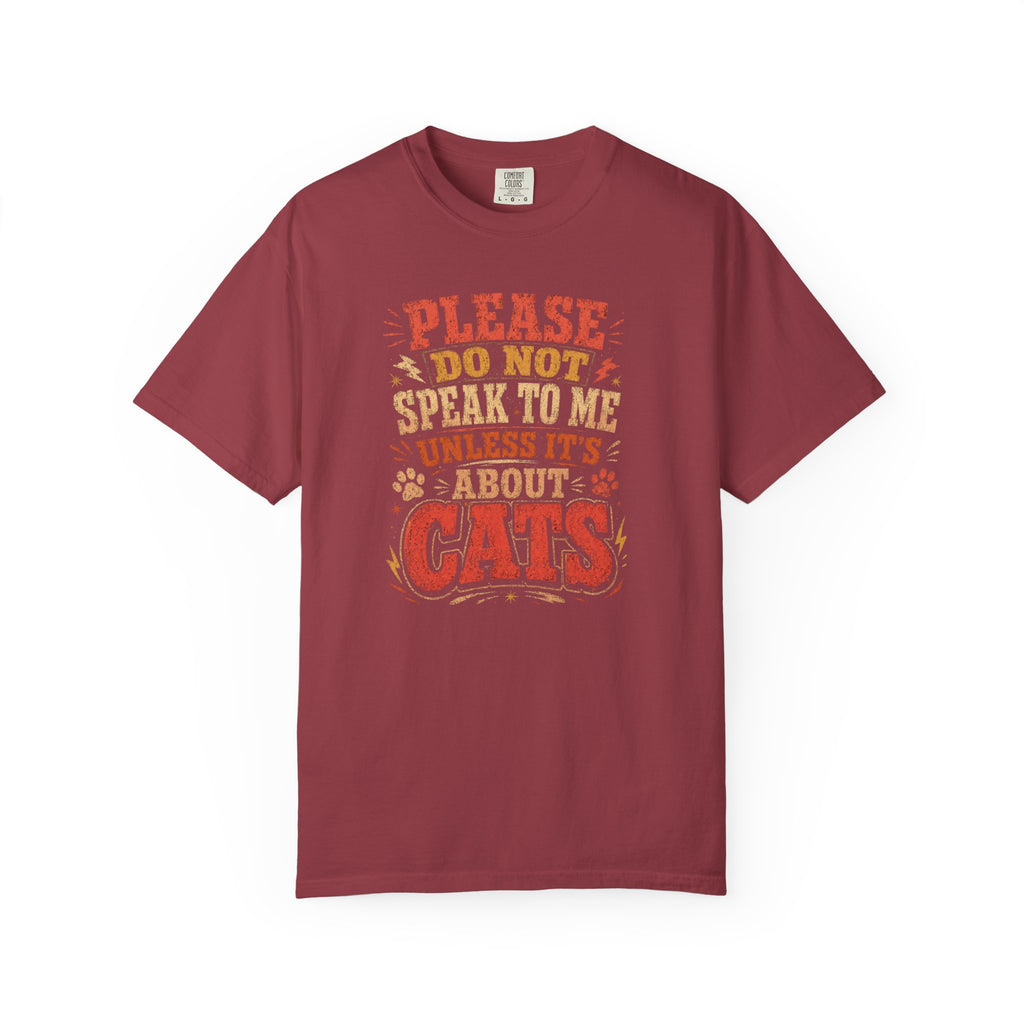 Don't Speak To Me Unless Is About Cats T-Shirt