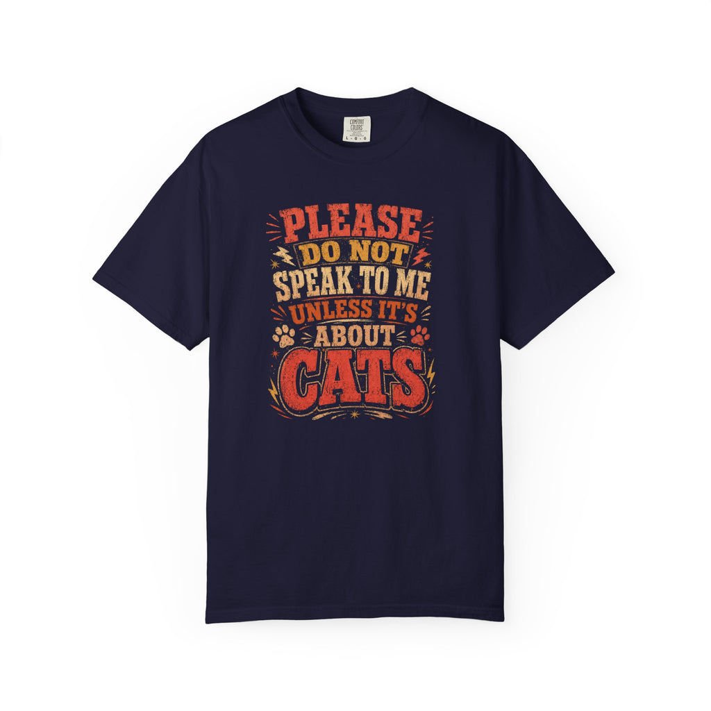 Don't Speak To Me Unless Is About Cats T-Shirt