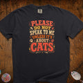 Don't Speak To Me Unless Is About Cats T-Shirt